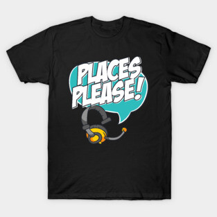 Stage Manager Places Please T-Shirt