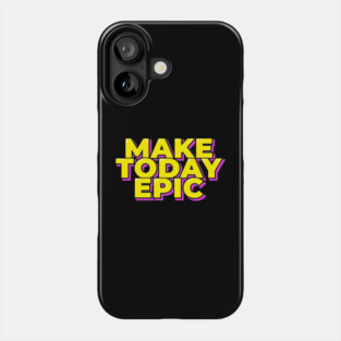 Make Today Epic Phone Case