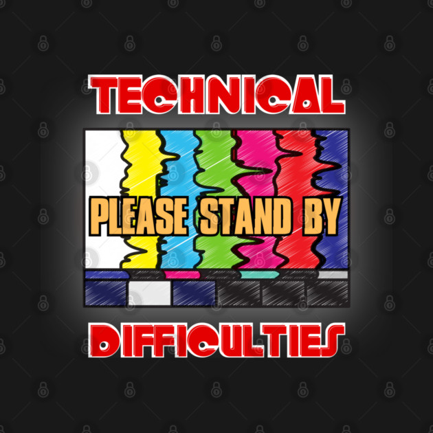 Technical Difficulties Please Stand By by Kenny The Bartender's Tee Emporium