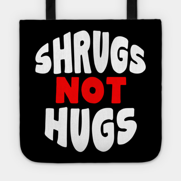 Shrugs Not Hugs Tote by belownormal