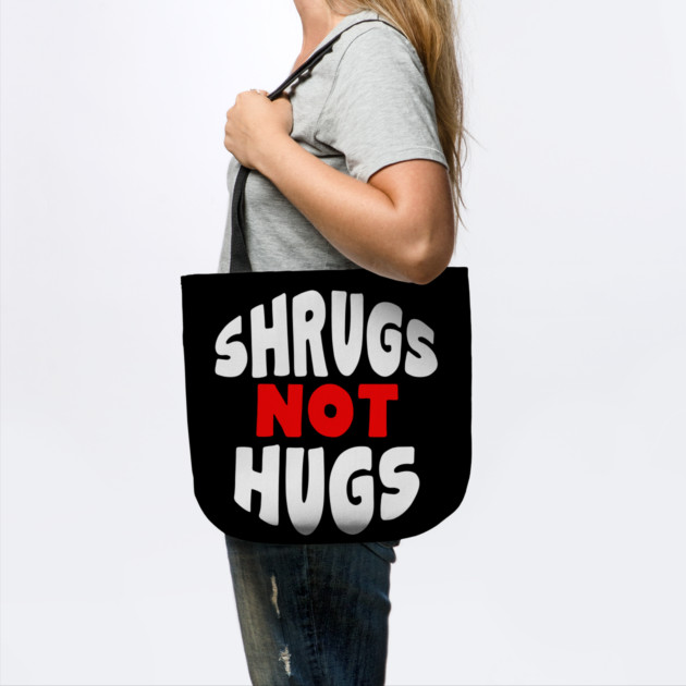 Shrugs Not Hugs by belownormal