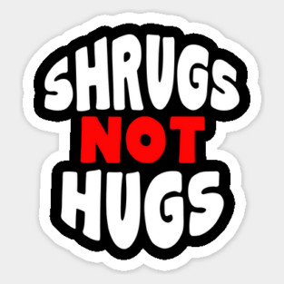 Shrugs Not Hugs Sticker