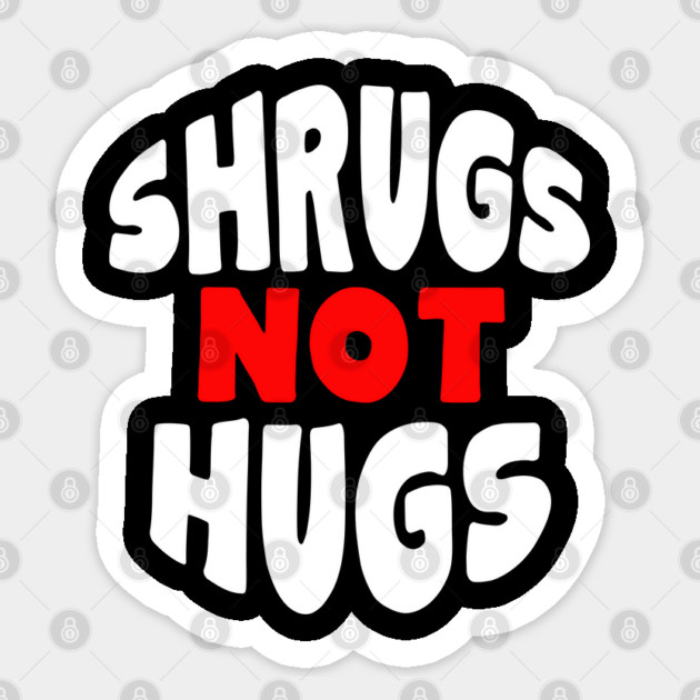 Shrugs Not Hugs Sticker by belownormal