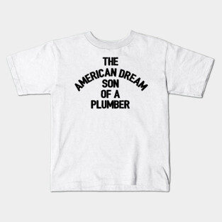 The American Dream, Sun of a Plumber Kids T-Shirt