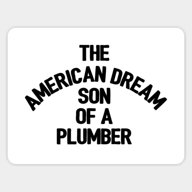 The American Dream, Sun of a Plumber Magnet by FITmedia