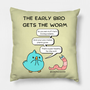 The Early Bird Gets The Worm Pillow
