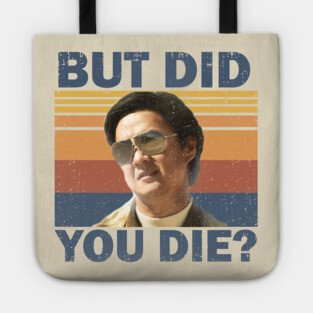 But Did You Die Tote