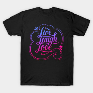 Live Laugh Love T-Shirt