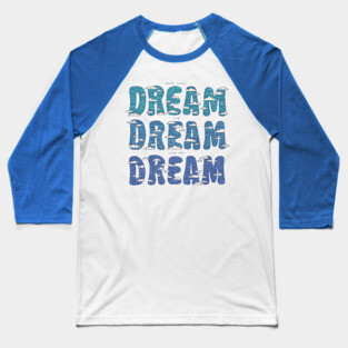 Dream Dream Dream Baseball T-Shirt