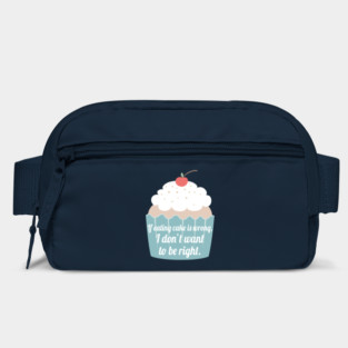 If eating cake is wrong, I don't want to be right. Bag