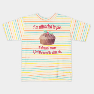 I'm attracted to pie. It doesn't mean I want to date pie. Kids T-Shirt