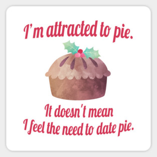 I'm attracted to pie. It doesn't mean I want to date pie. Sticker