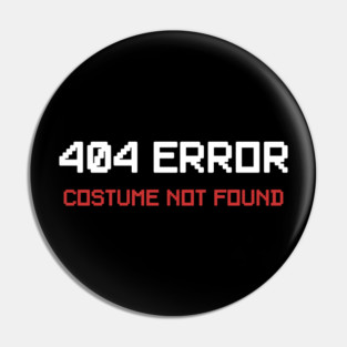404 Error Costume Not Found Pin