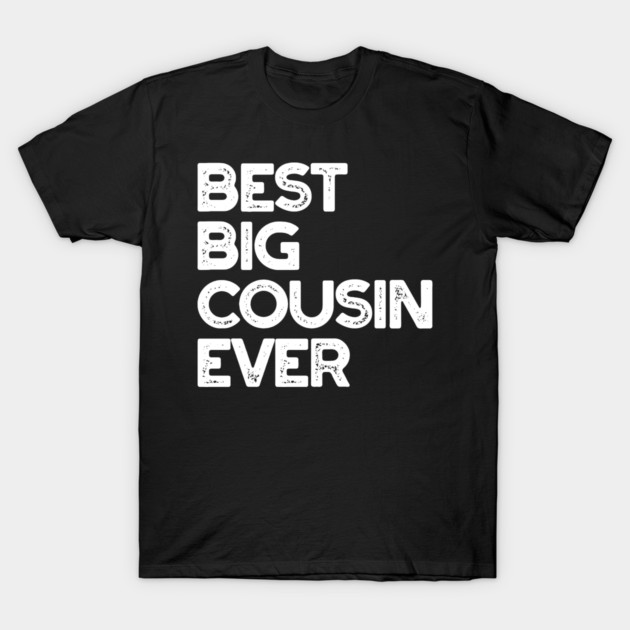 'Best Big Cousin Ever' Family Gift T-Shirt by ourwackyhome