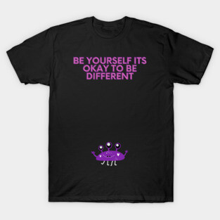 Be Yourself Its Okay To Be Different T-Shirt
