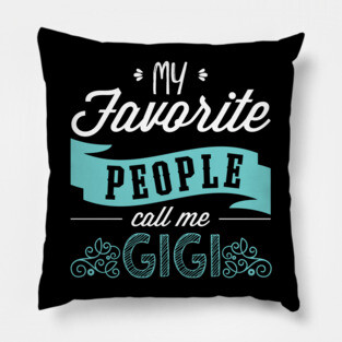 'My Favorite People Call Me Gigi' Cute Gigi Gift Pillow
