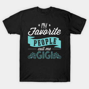 'My Favorite People Call Me Gigi' Cute Gigi Gift T-Shirt