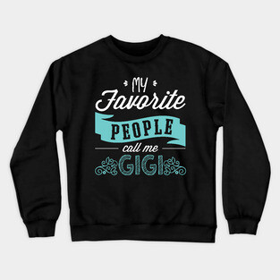 'My Favorite People Call Me Gigi' Cute Gigi Gift Crewneck Sweatshirt