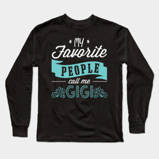 'My Favorite People Call Me Gigi' Cute Gigi Gift Long Sleeve T-Shirt