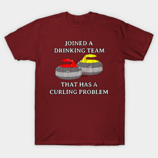 Funny Curling shirt DRINKING TEAM THAT HAS A CURLING PROBLEM by ScottyGaaDo T-Shirt