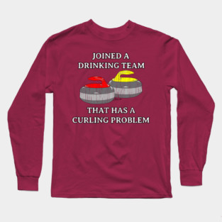 Funny Curling shirt DRINKING TEAM THAT HAS A CURLING PROBLEM by ScottyGaaDo Long Sleeve T-Shirt