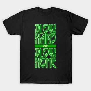 'Glow Hard Or Glow Home' Fashionable Glow Neon Gift T-Shirt