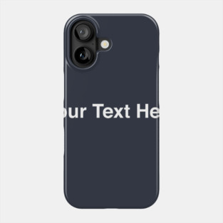 Your Text Here Phone Case