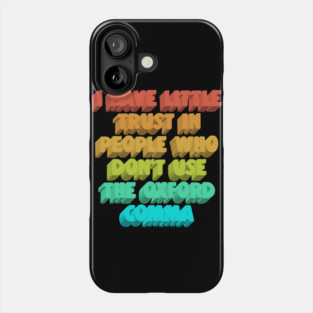 I Have Little Trust In People Who Don't Use The Oxford Comma Phone Case