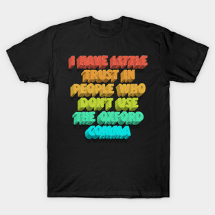 I Have Little Trust In People Who Don't Use The Oxford Comma T-Shirt
