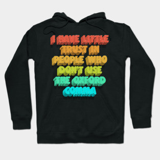 I Have Little Trust In People Who Don't Use The Oxford Comma Hoodie