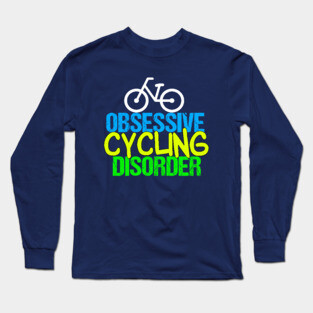 Funny Cyclist | Obsessive Cycling Disorder Long Sleeve T-Shirt