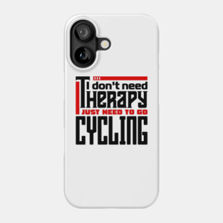 I don't need therapy, I just need to go cycling Phone Case