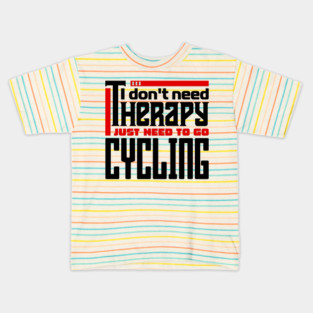 I don't need therapy, I just need to go cycling Kids T-Shirt