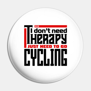 I don't need therapy, I just need to go cycling Pin