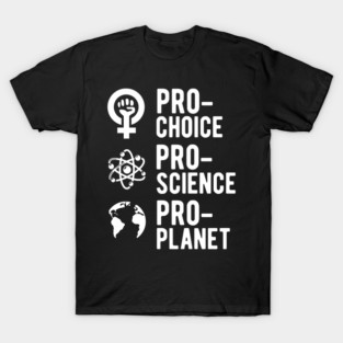 pro-choice pro-science pro-planet T-Shirt