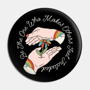 Kindness - Be the One Who Makes Others Feel Included Pin