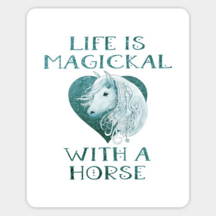 Cheeky Witch® Teal Life is Magickal With a Horse Magnet