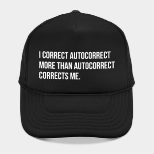 I correct autocorrect more than he does me funny sarcasm tee shirt Hat