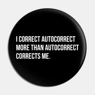 I correct autocorrect more than he does me funny sarcasm tee shirt Pin