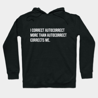 I correct autocorrect more than he does me funny sarcasm tee shirt Hoodie