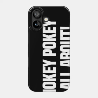 What If The Hokey Pokey Is What Its All About Funny Design Phone Case