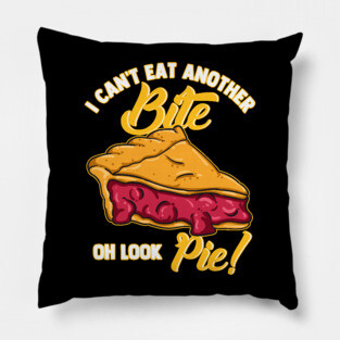 I Can't Eat Another Bite Oh Look Pie Pillow