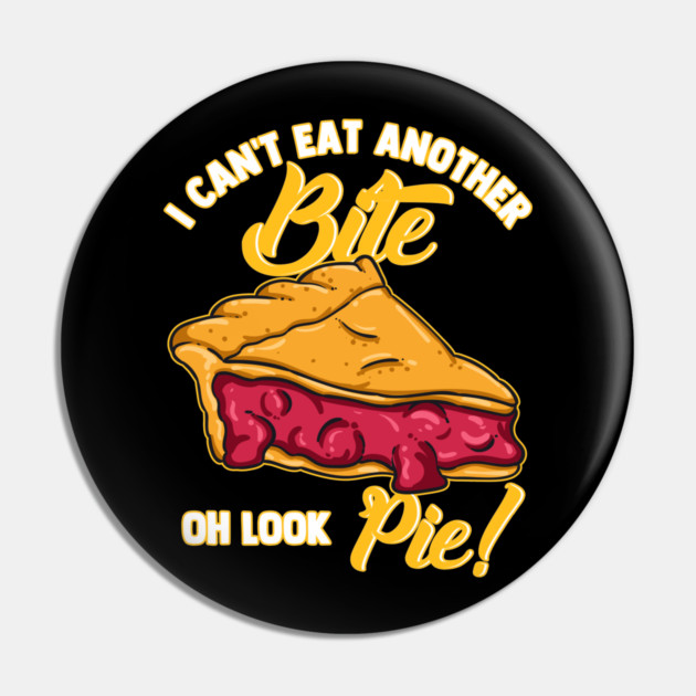 I Can't Eat Another Bite Oh Look Pie Pin by belownormal