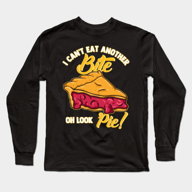 I Can't Eat Another Bite Oh Look Pie Long Sleeve T-Shirt by belownormal