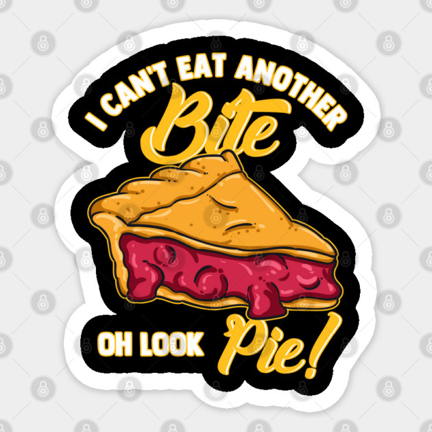 I Can't Eat Another Bite Oh Look Pie Sticker by belownormal