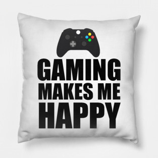 Gaming Makes Me happy Pillow