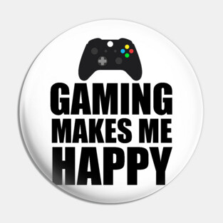 Gaming Makes Me happy Pin