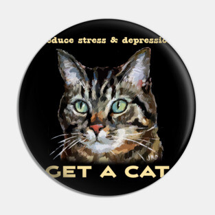Reduce Stress & Depression - GET A CAT - Cute cat humor Pin