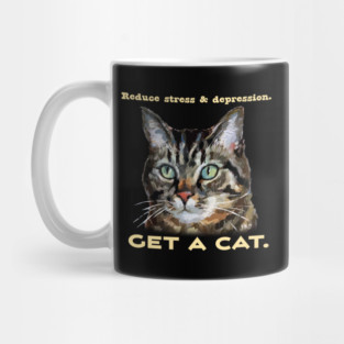 Reduce Stress & Depression - GET A CAT - Cute cat humor Mug