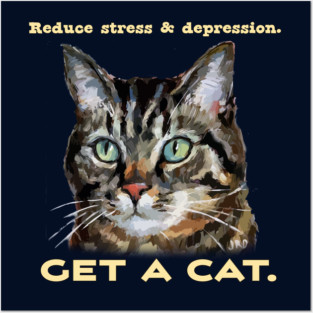 Reduce Stress & Depression - GET A CAT - Cute cat humor Posters and Art
